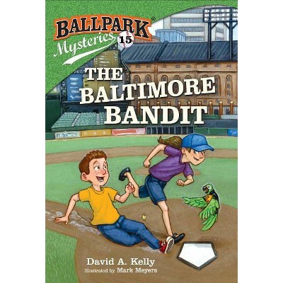 The Baltimore Bandit - (Ballpark Mysteries) by  David A Kelly (Paperback)