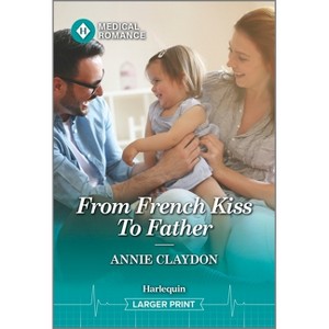 From French Kiss to Father - Large Print by  Annie Claydon (Paperback) - 1 of 1