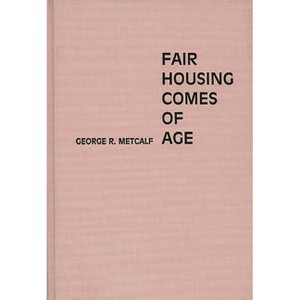 Fair Housing Comes of Age - (Contributions in Political Science) by  George R Metcalf (Hardcover) - 1 of 1