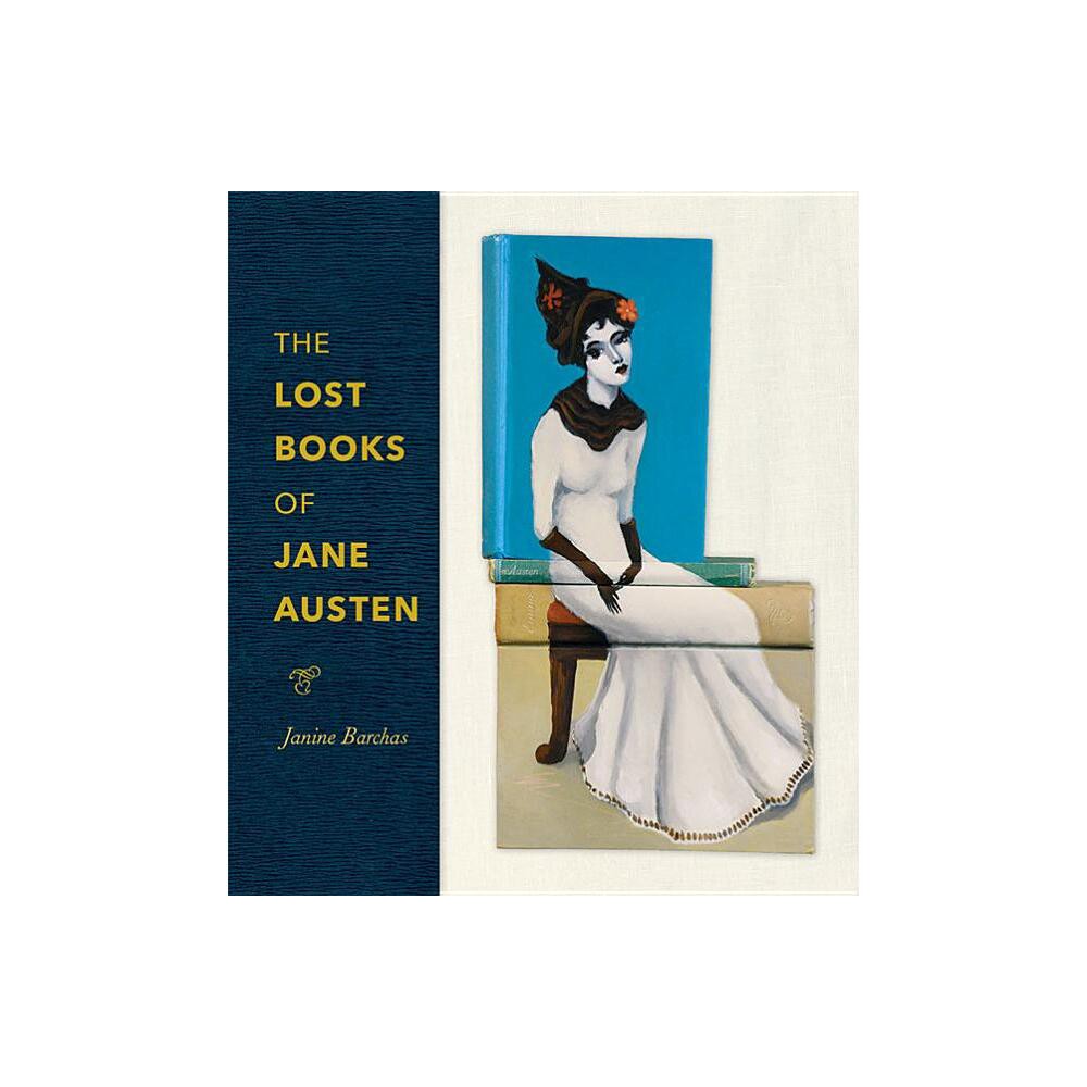 The Lost Books of Jane Austen - by Janine Barchas (Hardcover)