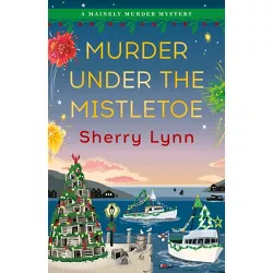 Murder Under the Mistletoe - (A Mainely Murder Mystery) by  Sherry Lynn (Paperback)