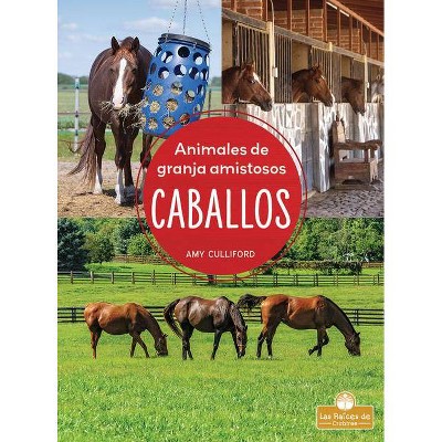 Caballos - (Animales de Granja Amistosos) by  Amy Culliford (Paperback)