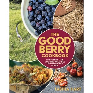 The Good Berry Cookbook - by  Tashia Hart (Paperback) - 1 of 1