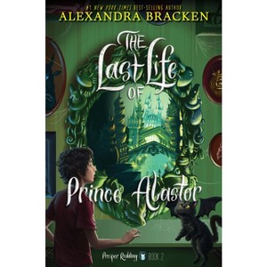 Prosper Redding: The Last Life of Prince Alastor - by  Alexandra Bracken (Paperback) - 1 of 1