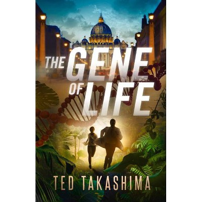 The Gene of Life - by  Tetsuo Ted Takashima (Paperback)