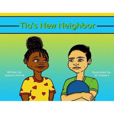 Tia's New Neighbor - by  Jessica Horne (Paperback)