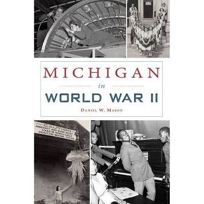 Michigan in World War II - (Military) by  Daniel W Mason (Paperback)