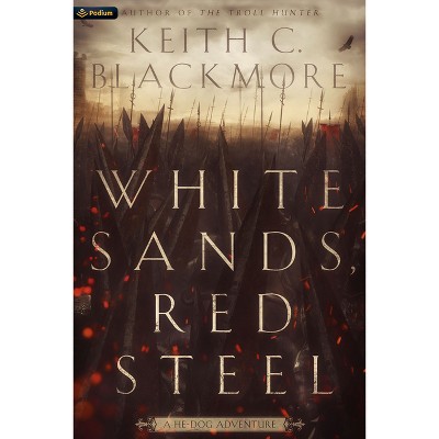 White Sands, Red Steel - (The He-Dog Chronicles) by  Keith C Blackmore (Paperback)