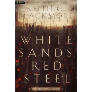 White Sands, Red Steel - (The He-Dog Chronicles) by  Keith C Blackmore (Paperback) - 1 of 1