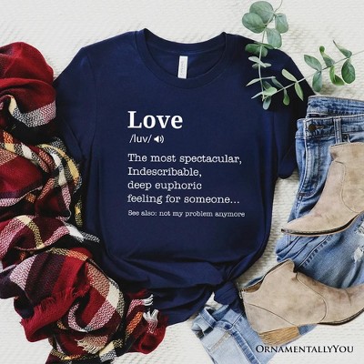 Love: Not My Problem Anymore Definition T-Shirt, Sarcastic Gift Tee for Exes| OrnamentallyYou