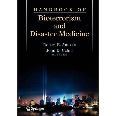 Handbook of Bioterrorism and Disaster Medicine - by  Robert Antosia & John D Cahill (Paperback)