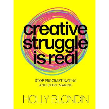 Creative Struggle Is Real - by  Holly Blondin (Paperback)