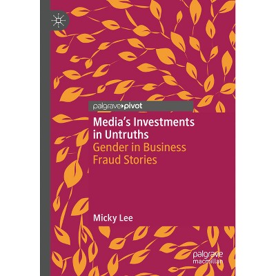 Media's Investments in Untruths - by  Micky Lee (Hardcover)