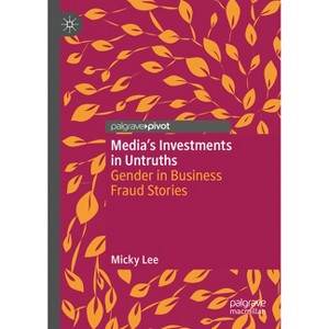 Media's Investments in Untruths - by  Micky Lee (Hardcover) - 1 of 1