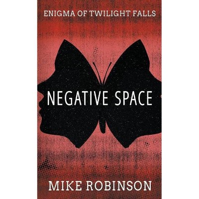 Negative Space - (Enigma of Twilight Falls) 2nd Edition by  Mike Robinson (Paperback)