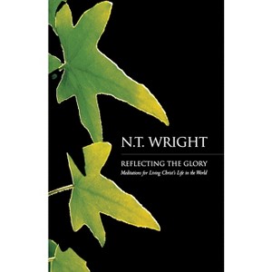 Reflecting the Glory - by  N T Wright (Paperback) - 1 of 1