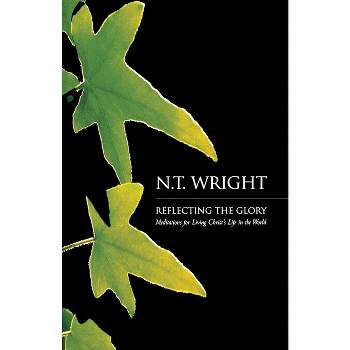 Reflecting the Glory - by  N T Wright (Paperback)
