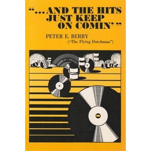 And the Hits Just Keep On Comin' - by  Peter E Berry (Paperback) - 1 of 1