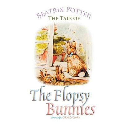 The Tale of the Flopsy Bunnies - (Peter Rabbit Tales) by  Beatrix Potter (Paperback)