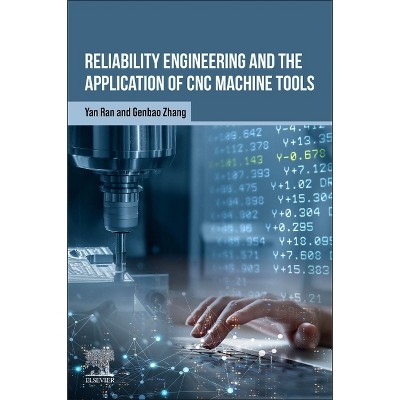 Reliability Engineering and the Application of CNC Machine Tools - by  Yan Ran & Genbao Zhang (Paperback)