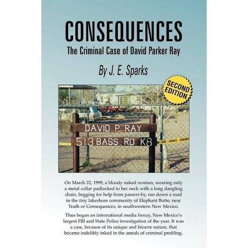 Consequences The Criminal Case Of David Parker Ray By J E Sparks Paperback Target