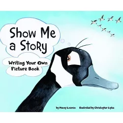 Show Me a Story - (Writer's Toolbox) by  Nancy Loewen (Paperback)