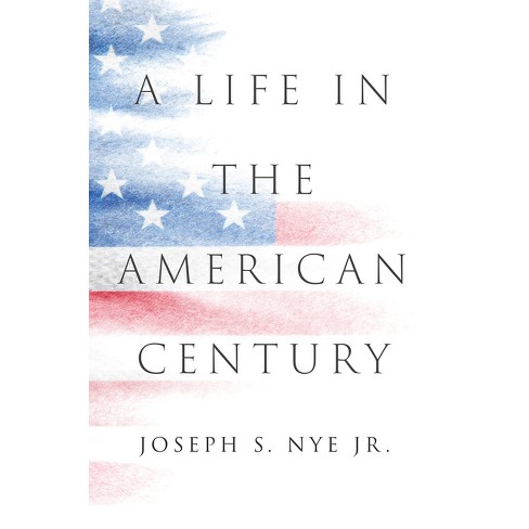 A Life in the American Century - by  Joseph S Nye (Hardcover) - image 1 of 1