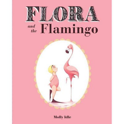 Flora and the Flamingo (Flora and Her Feathered Friends Books, Baby Books for Girls, Baby Girl Book, Picture Book for Toddlers) - (Flora & Friends)