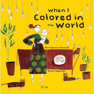 When I Colored in the World - by  Ahmadreza Ahmadi (Hardcover)