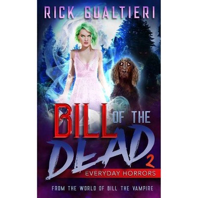 Everyday Horrors - (Bill of the Dead) by  Rick Gualtieri (Paperback)