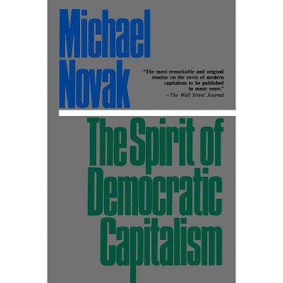 The Spirit of Democratic Capitalism - by  Michael Novak (Paperback)