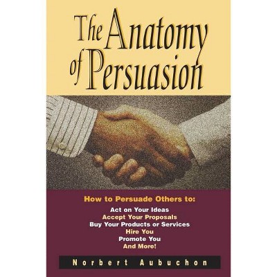 The Anatomy of Persuasion - by  Norbert Aubuchon (Paperback)