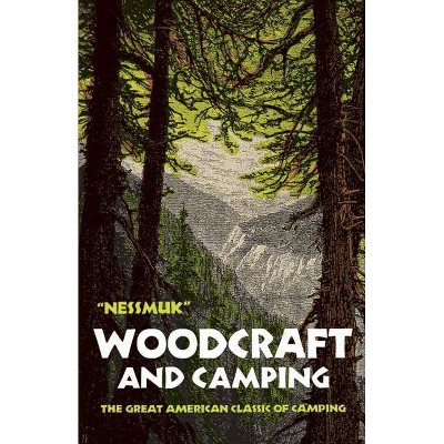 Woodcraft and Camping - by  George W Sears Nessmuk (Paperback)