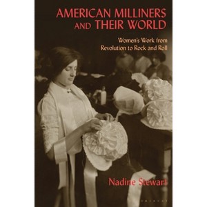 American Milliners and their World - by  Nadine Stewart (Paperback) - 1 of 1