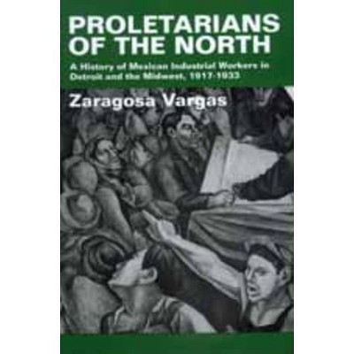 Proletarians of the North, 1 - (Latinos in American Society and Culture) by  Zaragosa Vargas (Paperback)