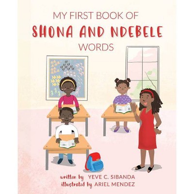 My First Book of Shona and Ndebele Words - by  Yeve C Sibanda (Hardcover)