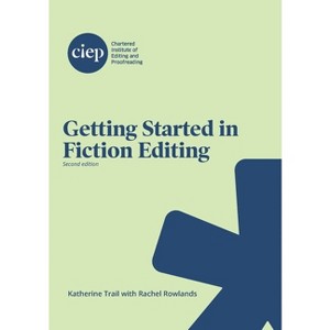 Getting Started in Fiction Editing - 2nd Edition by  Katherine Trail & Rachel Rowlands (Paperback) - 1 of 1