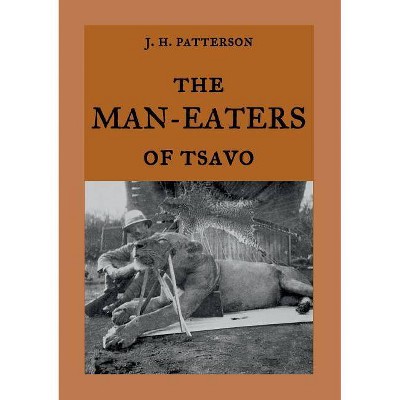 The Man-Eaters of Tsavo - by  J H Patterson (Paperback)