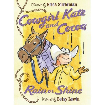 Cowgirl Kate and Cocoa: Rain or Shine - by  Erica Silverman (Paperback)