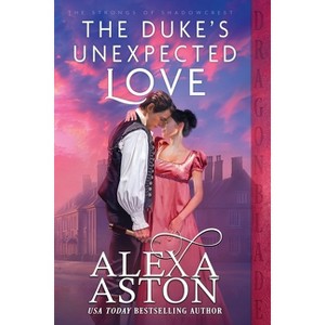 The Duke's Unexpected Love - (The Strongs of Shadowcrest) by  Alexa Aston (Paperback) - 1 of 1