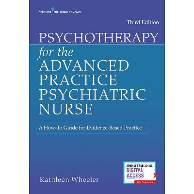 Psychotherapy for the Advanced Practice Psychiatric Nurse - 3rd Edition by  Kathleen Wheeler (Paperback)