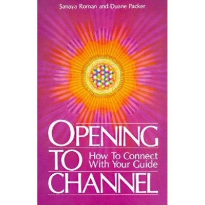 Opening to Channel - (Birth Into Light) by  Sanaya Roman & Duane Packer (Paperback)