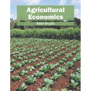 Agricultural Economics - by  Adler Bryant (Hardcover) - 1 of 1