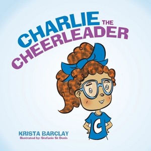 Charlie the Cheerleader - by  Krista Barclay (Paperback) - 1 of 1