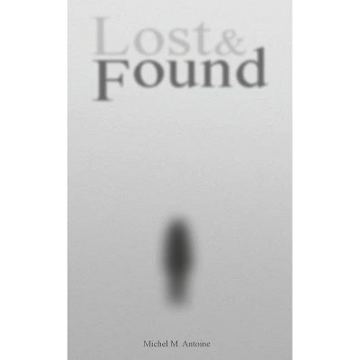 Lost & Found - by  Michel M Antoine (Paperback)