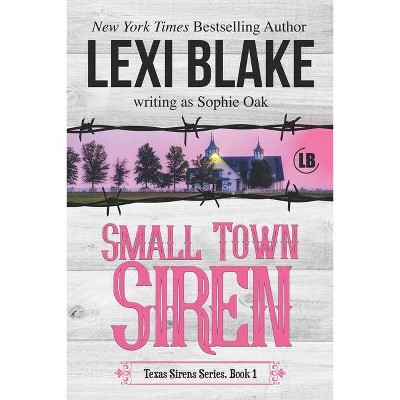 Small Town Siren - (Texas Sirens) by  Sophie Oak & Lexi Blake (Paperback)