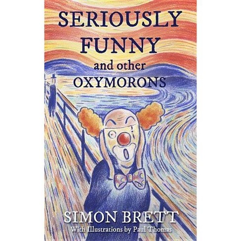 Seriously Funny, And Other Oxymorons - (gift Books) By Simon Brett  (hardcover) : Target