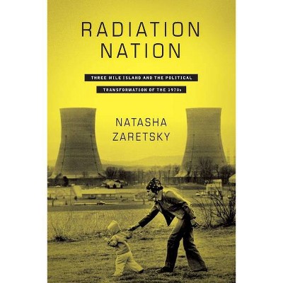 Radiation Nation - by  Natasha Zaretsky (Hardcover)