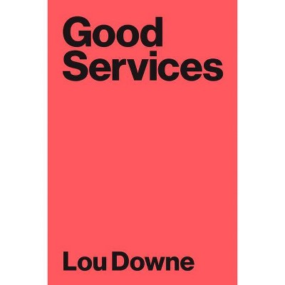 Good Services - by  Louise Downe (Paperback)