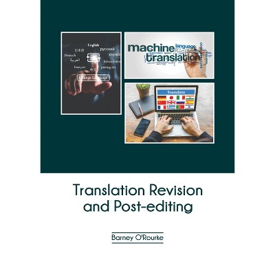 Translation Revision and Post-Editing - by  Barney O'Rourke (Hardcover)
